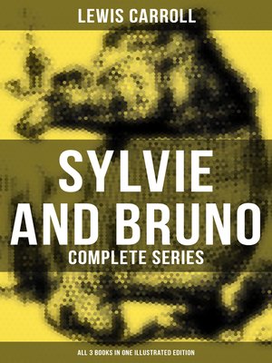 cover image of Sylvie and Bruno--Complete Series (All 3 Books in One Illustrated Edition)